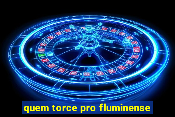 quem torce pro fluminense